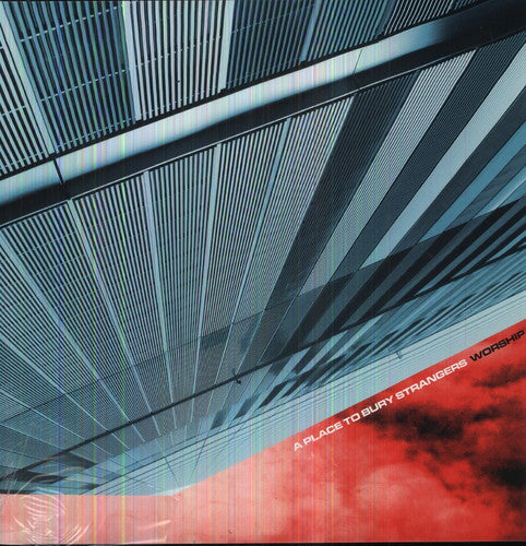 A Place to Bury Strangers - Worship