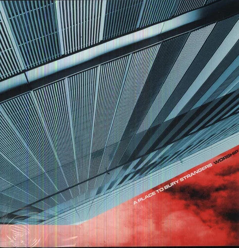 A Place to Bury Strangers - Worship